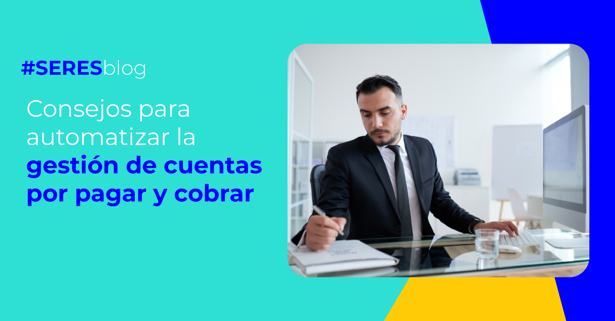 Consejos para automatizar los procesos de cuentas a pagar y cuentas a cobrar